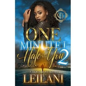 One Minute I Hate You 2: A Hood Love Story -- Leilani